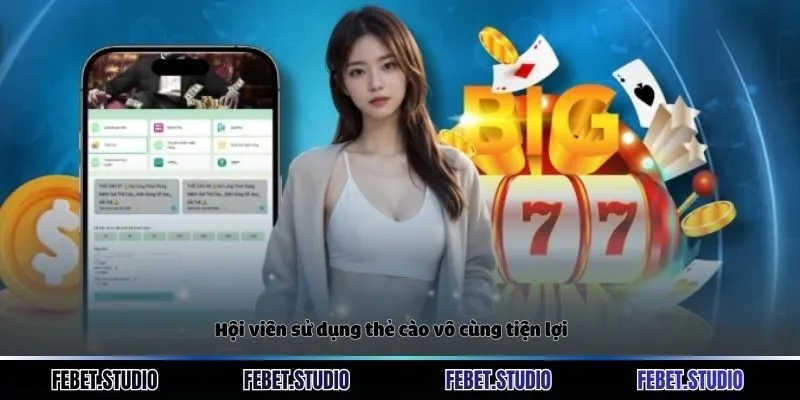 Hội viên sử dụng thẻ cào vô cùng tiện lợi