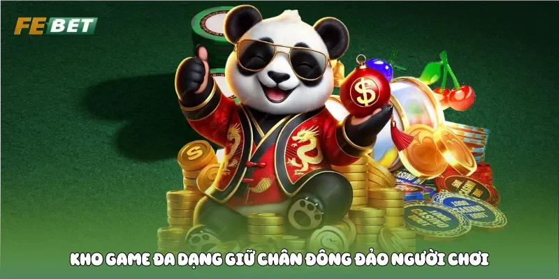 Kho game đa dạng giữ chân đông đảo người chơi