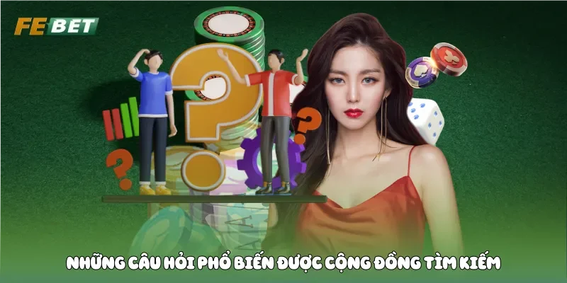 Những câu hỏi phổ biến được cộng đồng tìm kiếm